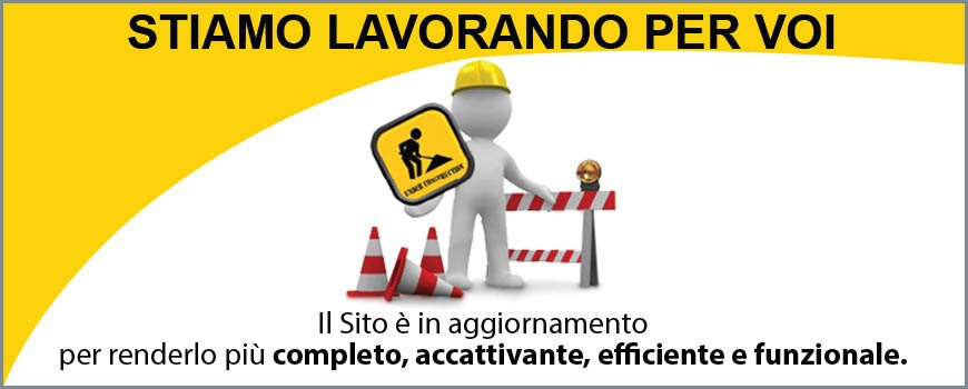Stiamo lavorando per voi: il sito è in aggiornamento per renderlo più completo, accattivante, efficiente e funzionale.
